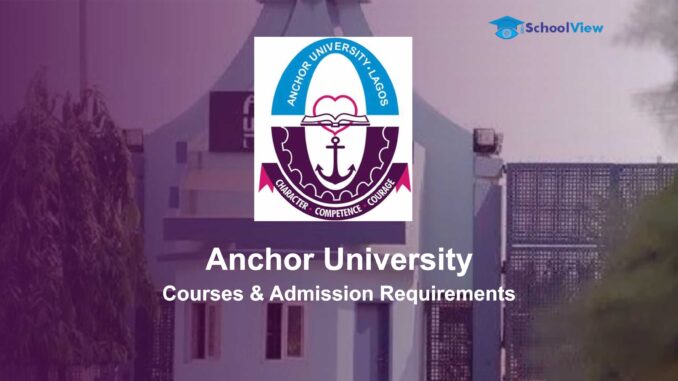 Anchor University Anchor University Ayobo Lagos: Courses Offered, Admission Requirements & How to Apply