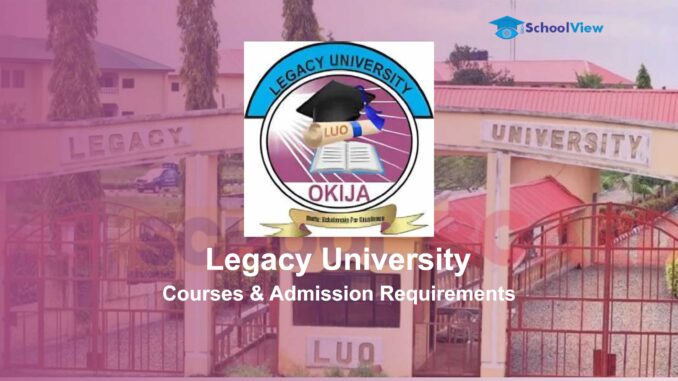 Legacy University Legacy University Okija: Courses, Admission Requirements & Application Guide